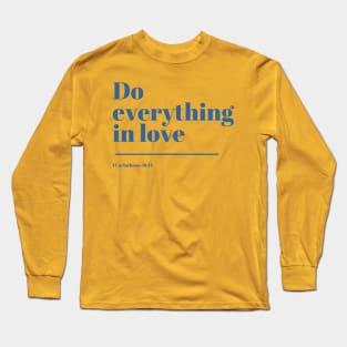 Do everything in love - 1 Corinthians 16:11 - Bible Verse Long Sleeve T-Shirt
